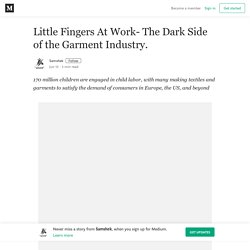 Little Fingers At Work- The Dark Side of the Garment Industry.
