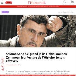 Shlomo Sand : « Quand je lis Finkielkraut ou Zemmour, leur lecture de l’Histoire, je suis effrayé 