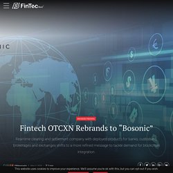 Fintech OTCXN Rebrands To “Bosonic”