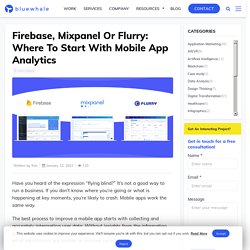 Firebase, Mixpanel Or Flurry: Where To Start With Mobile App Analytics?