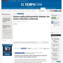 FireChat, la aplicación que permite chatear sin tener conexión a internet - Noticias de Tecnología en Colombia y el Mundo