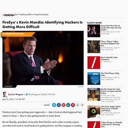 FireEye’s Kevin Mandia: Identifying Hackers Is Getting More Difficult