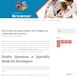 The Firefox Developer Edition Tech Support on 1-800-358-0071 Toll Free