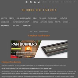 Burners - Fireplace Pan Burners - outdoorfirefeatures.com