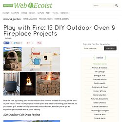 Play with Fire: 15 DIY Outdoor Oven & Fireplace Projects - WebEcoist