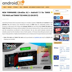 NEW FIRMWARE: LibreElec 8.2 + Android 7.1 for TANIX TX3 MAX and TANIX TX3 MINI (12-28-2017)