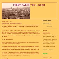 First Paris Then Rome: The Trilingual Child: Can this Work?