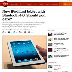 New iPad first tablet with Bluetooth 4.0: Should you care?