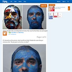 At First I Thought He Was Just Putting Paint On His Face Then I Saw The Third Photo. My Jaw Dropped!