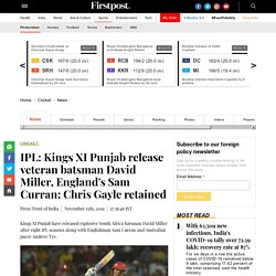 IPL: Kings XI Punjab release veteran batsman David Miller, England's Sam Curran; Chris Gayle retained - Firstcricket News, Firstpost