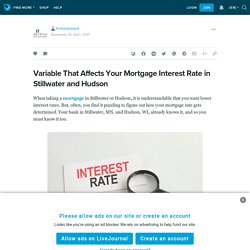 Variable That Affects Your Mortgage Interest Rate in Stillwater and Hudson