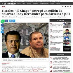 Fiscales: 'El Chapo' entregó un millón de dólares a Tony Hernández para dárselos a JOH - Diario El Heraldo