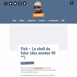 Fish – Le shell du futur (des années 90 ^^)