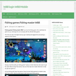 Fishing games Fishing master W88 - W88 login W88 Mobile