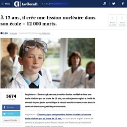 À 13 ans, il crée une fission nucléaire dans son école – 12 000 morts.