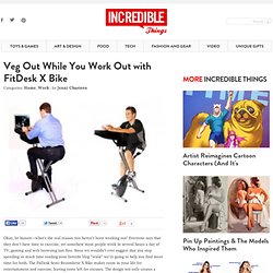 Veg Out While You Work Out with FitDesk X Bike