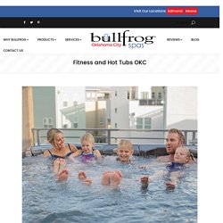 Fitness and Hot Tubs OKC - Bullfrog Spas OKC