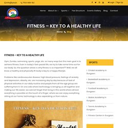 FITNESS – KEY TO A HEALTHY LIFE