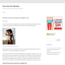 Fitness is Key to Long-term Weight Loss - Fat Loss For Women