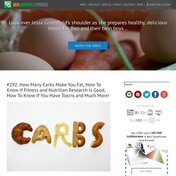 #292: How Many Carbs Make You Fat, How To Know If Fitness and Nutrition Research Is Good, How To Know If You Have Toxins and Much More!
