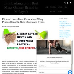 Fitness Lovers Must Know about Whey Protein Benefits, Side Effects and Types