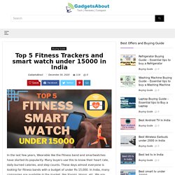 Top 5 Fitness Trackers and smart watch under 15000 in India - GadgetsAbout