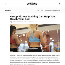 Group Fitness Training Can Help You Reach Your Goal - AtoAllinks
