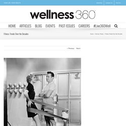 Fitness Trends Over the Decades - Wellness360 Magazine