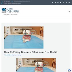 How Ill-Fitting Dentures Affect Your Oral Health - Smiles Denture Care Centre