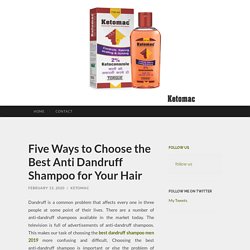 Five Ways to Choose the Best Anti Dandruff Shampoo for Your Hair
