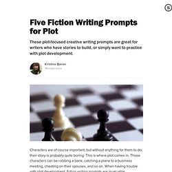Five Fiction Writing Prompts for Plot: Plot Development With Creative Writing Exercises
