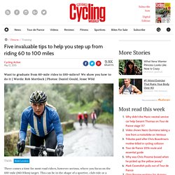 Five invaluable tips to help you step up from riding 60 to 100 miles