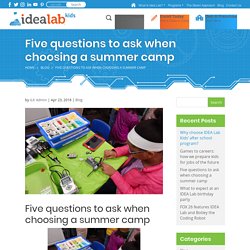 Five Questions to Ask When Choosing a Summer Camp