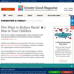 Five Ways to Reduce Racial Bias in Your Children