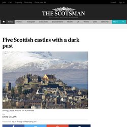Five Scottish castles with a dark past