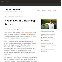Five Stages of Unlearning Racism : Life as I Know It