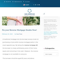 Fix your Reverse Mortgage Doubts Now!