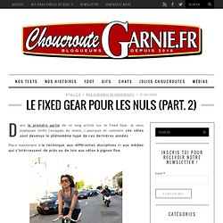 Le Fixed Gear pour les Nuls (part. 2) — ChoucrouteGarnie
