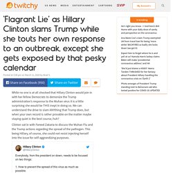 ‘Flagrant Lie’ as Hillary Clinton slams Trump while she touts her own response to an outbreak, except she gets exposed by that pesky calendar