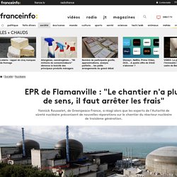 EPR de Flamanville : "Le chantier n'a plus de sens, il faut arrêter les frais"