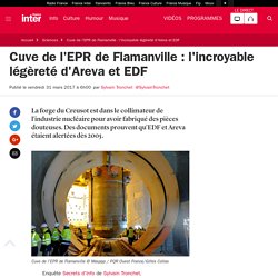 Cuve de l'EPR de Flamanville : l'incroyable légèreté d'Areva et EDF