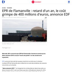 EPR de Flamanville : retard d'un an, le coût grimpe de 400 millions d'euros, annonce EDF
