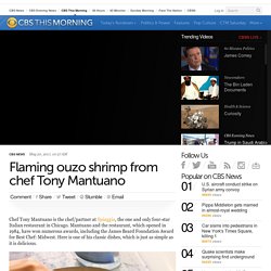 Flaming ouzo shrimp from chef Tony Mantuano