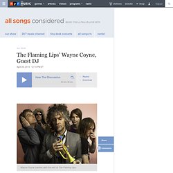 The Flaming Lips' Wayne Coyne, Guest DJ : All Songs Considered