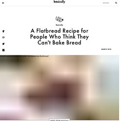 A Flatbread Recipe for People Who Think They Can't Bake Bread