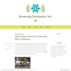 High-Quality Metal Sheet Flattening Plant in Alabama – Browning Enterprise, Inc.