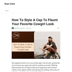 How To Style A Cap To Flaunt Your Favorite Cowgirl Look