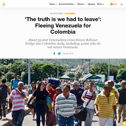 'The truth is we had to leave': Fleeing Venezuela for Colombia