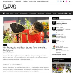 Un Français meilleur jeune fleuriste de... Belgique! - fleurcreatif.fr