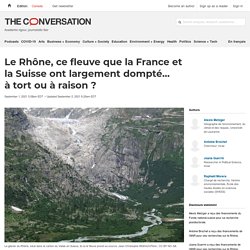 Le Rhône, ce fleuve que la France et la Suisse ont largement dompté… à tort ou à raison ?